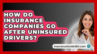 How Do Insurance Companies Go After Uninsured Drivers  InsuranceGuide360com [upl. by Atinrahc875]