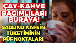 ÇAYKAHVE BAĞIMLILARI BURAYA Sağlıklı Kafein Tüketiminin Püf Noktaları  Dr Ayça Kaya [upl. by Saunders27]