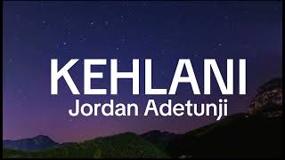 KehlanilyricsJordan Adetunji [upl. by Codding]