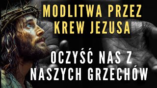 Ta modlitwa do Jezusa o oczyszczenie we Krwi Chrystusa jest niezwykle silna [upl. by Ais735]