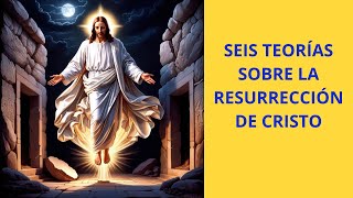 Seis Teorías sobre la Resurrección de Cristo [upl. by Ahsii]