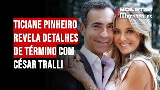 Ticiane Pinheiro revela detalhes de término com César Tralli [upl. by Harcourt]