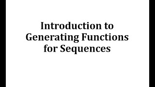 Introduction to Generating Functions for Sequences [upl. by Selegna80]