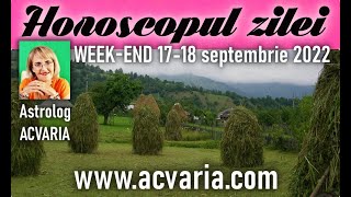 ⭐ HOROSCOPUL DE WEEKEND 1718 SEPTEMBRIE 2022 cu astrolog Acvaria [upl. by Ledniahs575]