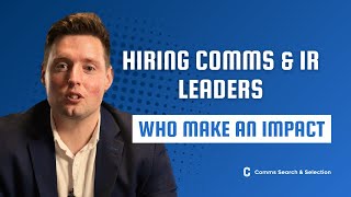 Hiring Communications amp Investor Relations Leaders Who Make An Impact  Comms Search amp Selection [upl. by Cope]