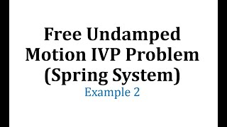 Ex 2 Free Undamped Motion IVP Problem Spring System [upl. by Elane635]