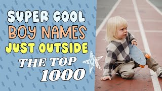 COOL BABY NAMES JUST OUTSIDE THE TOP 1000 IN 2023 FOR BOYS Baby Name Ideas for Boy [upl. by Salta]