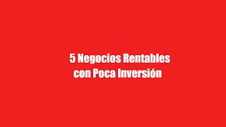 5 Negocios Rentables que puedes Comenzar con poca Inversión [upl. by Inohs]