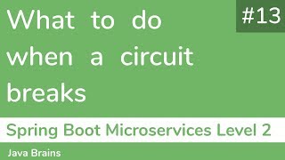 13 What to do when a circuit breaks  Spring Boot Microservices Level 2 [upl. by Mapes]