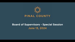 Pinal County Board of Supervisors  Special Session Meeting June 13 2024 [upl. by Esli]