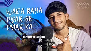 Wada Raha Pyar Se Pyar Ka Only Vocals Without Music [upl. by Morrill]