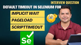 What Is The Default Timeout Of Selenium WebDriver For Different Waits  Selenium Interview Question [upl. by Augustina751]