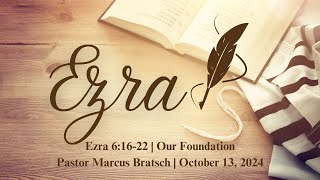 Ezra 61622  Our Foundation  October 13 2024 [upl. by Arte863]