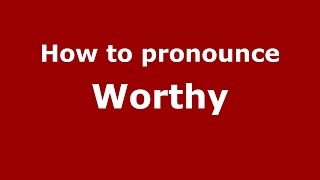 How to pronounce Worthy American EnglishUS  PronounceNamescom [upl. by Horne]