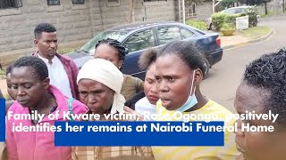 Family of Kware victim Rose Ogongo positively identifies her remains at Nairobi Funeral Home [upl. by Asilaj581]