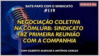 BPCS 119  NEGOCIAÇÃO COLETIVA NA COMLURB SINDICATO FAZ PRIMEIRA REUNIÃO COM A COMPANHIA [upl. by Enitselec885]