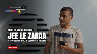 Jee Le Zaraa Cover By Balkeshwar Mishra  Vishal Dadlani  Talaash  Aamir Khan  Kareena Kapoor [upl. by Ttam423]