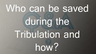 Who can be saved during the Tribulation and how [upl. by Immas423]