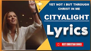 CityAlight  Yet Not I But Through Christ In Me Lyrics [upl. by Nottap267]