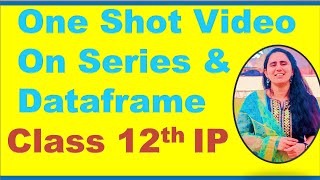 ONE SHOT VIDEO FOR CLASS 12 IP SERIES AND DATAFRAME [upl. by Macmillan]