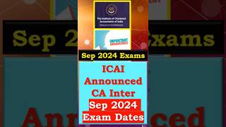 CA Inter Sep 24 Exam Dates Announced  CA Inter Sep 24 Exam Form Date  CA Inter Sep 24 Exam shorts [upl. by Oinoitna]