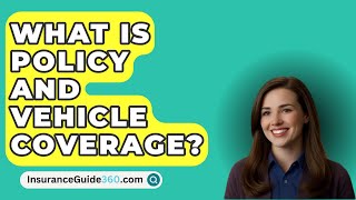 What Is Policy And Vehicle Coverage  InsuranceGuide360com [upl. by Nosauq]