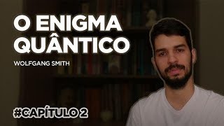 O Enigma Quântico  Wolfgang Smith  Capítulo 2  parte 1 [upl. by Meil297]