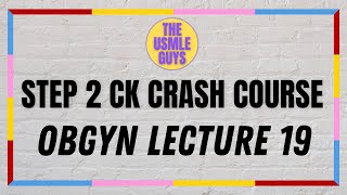 USMLE Guys Step 2 CK Crash Course OBGYN Lecture 19 [upl. by Ashraf409]