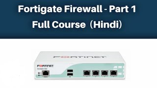 1 Fortigate Firewall  Part 1  Full Course  Hindi [upl. by Draneb285]