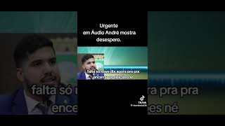 URGENTE EM ÁUDIO ANDRÉ MOSTRA DESESPERO [upl. by Penelopa]