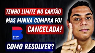 COMPRA CANCELADA NO CARTÃO CRÉDITO MESMO TENDO LIMITE  SAIBA COMO RESOLVER  CASAS BAHIA [upl. by Namyaw]