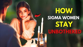 11 Powerful Ways Sigma Females Stay UNBOTHERED [upl. by Renae485]