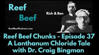 A Lanthanum Chloride Tale with Dr Craig Bingman  Reef Beef Chunks [upl. by Adnamaa398]