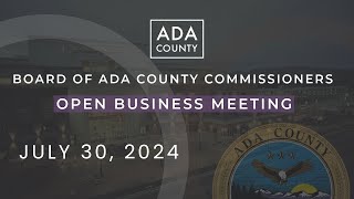 Board of Ada County Commissioners – Open Business Meeting – July 30 2024 [upl. by Nyltac305]