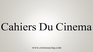 How To Say Cahiers Du Cinema [upl. by Francisca]