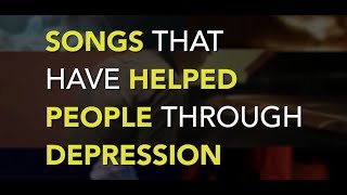 Songs That Have Helped People Through Depression [upl. by Floridia]