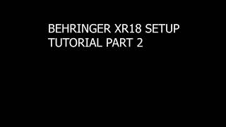 Behringer XR18 Setup Part 2 [upl. by Artened]