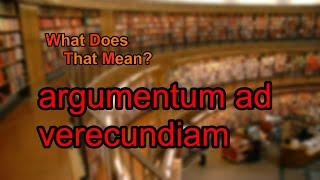 What does argumentum ad verecundiam mean [upl. by Hamford652]