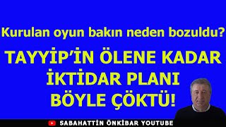 TAYYİPİN ÖLENE KADAR İKTİDAR PLANI BÖYLE ÇÖKTÜ [upl. by Tse]