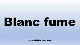 How To Pronounce Blanc fume Wine [upl. by Arraic]