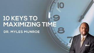 10 Essential Time Management Strategies By Dr Myles Munroe  MunroeGlobalcom [upl. by Ahsillek821]