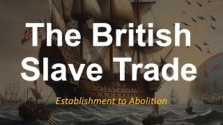 The British Slave Trade  from establishment to abolition [upl. by Aniroz35]