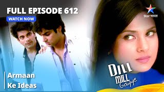 Full Episode 612  Dill Mill Gayye  Armaan Ke Ideas  दिल मिल गए  starbharat [upl. by Niamert]