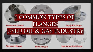 SIX COMMON TYPES OF FLANGES USED IN OIL AND GAS INDUSTRIES [upl. by Diskin738]