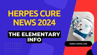 Herpes Cure News 2024 By The Elementary Info [upl. by Von]