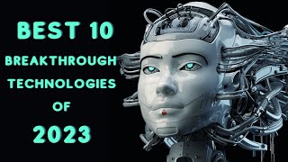 10 Breakthrough Technologies in 2023 [upl. by Jay850]