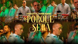 CHIQUITO TEAM BAND  PORQUE SERÁ SESSION LIVE 2024  A NUESTRO ESTILO [upl. by Nudd]