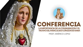 Conferencia con el Prof Américo Lopez  La Importancia de la consagración y el triunfo del inmac… [upl. by Peter610]