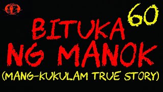 BITUKA NG MANOK 60 MANGKUKULAM TRUE STORY ANGNINUNO PINTADOS [upl. by Irot577]