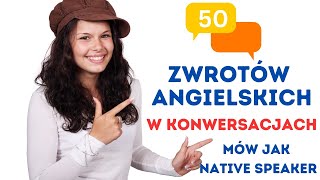 50 zwrotów angielskich żebyś brzmiał jak Native Speaker  Angielski ze słuchu  Zwroty po angielsku [upl. by Shauna]